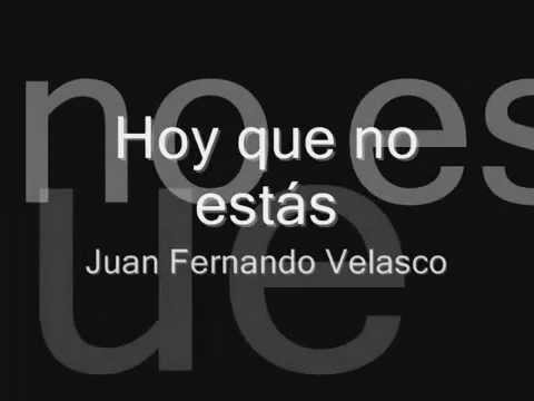 Hoy que no estás - Juan Fernando Velasco  [Letra]