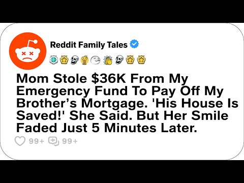Mom Stole $36K From My Emergency Fund To Pay Off My Brother’s Mortgage... - Reddit Family Tales