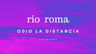 RIO ROMA - ODIO LA DISTANCIA (LETRA)