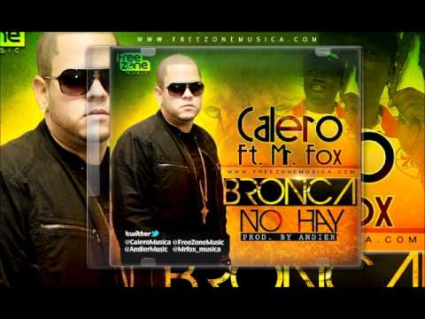 Calero ft Mr Fox - Bronca No Hay (Prod By Andier).wmv
