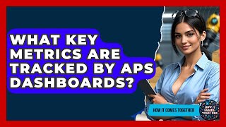 What Key Metrics Are Tracked By APS Dashboards? - How It Comes Together
