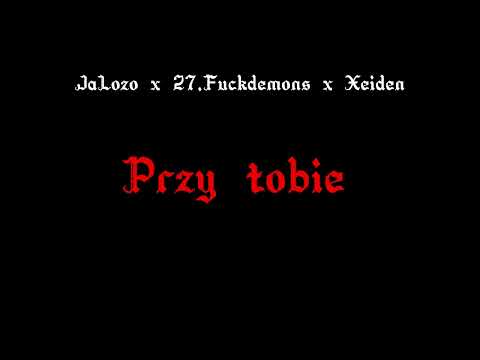 JaLozo x 27.Fuckdemons x Xeiden - przy tobie (reupload)