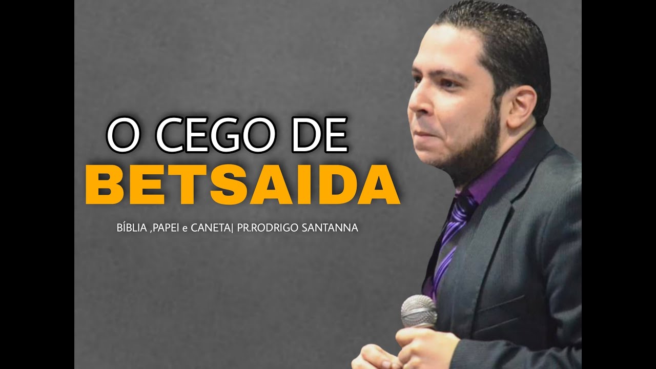 O CEGO DE BETSAIDA | BÍBLIA, PAPEL, ECANETA | PR.RODRIGO SANTANNA