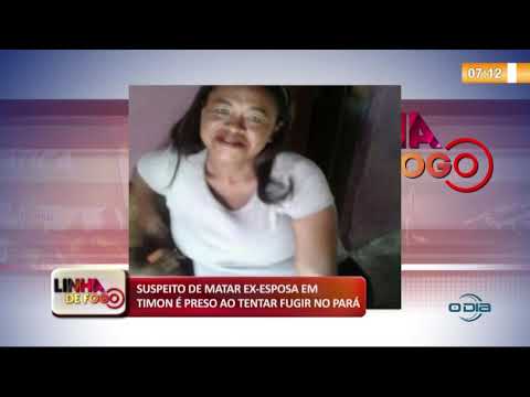 LINHA DE FOGO (22 11) SUSPEITO DE MATAR EX-ESPOSA EM TIMON É PRESO AO TENTAR FUGIR NO PARí