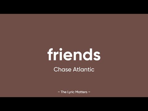 Friends - Chase Atlantic (Lyrics)