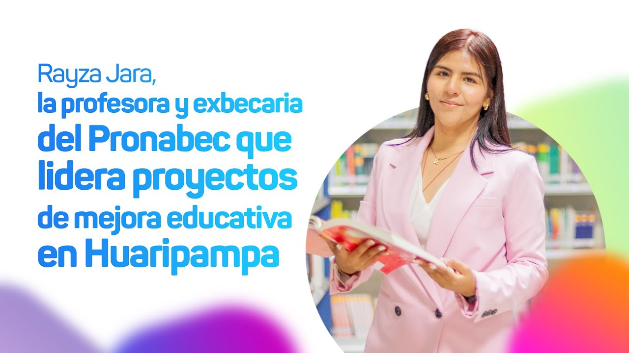 Rayza, la profesora y exbecaria del Pronabec que lidera proyectos de mejora educativa en Huaripampa