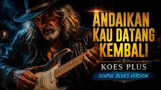 Download lagu Koes Plus – Andaikan Kau Datang Kembali (Soulful Blues Cover) 🎸 mp3