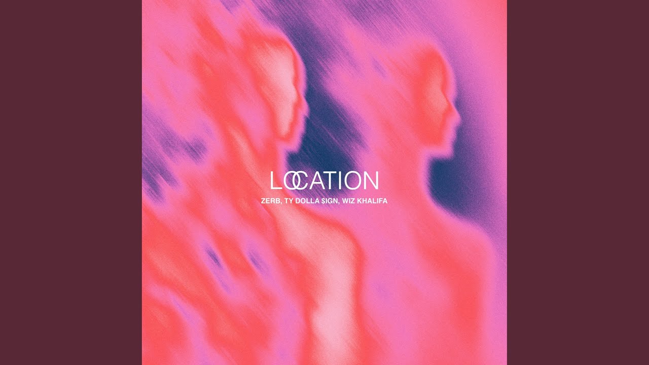 Zerb, Ty Dolla $ign, Wiz Khalifa - Location