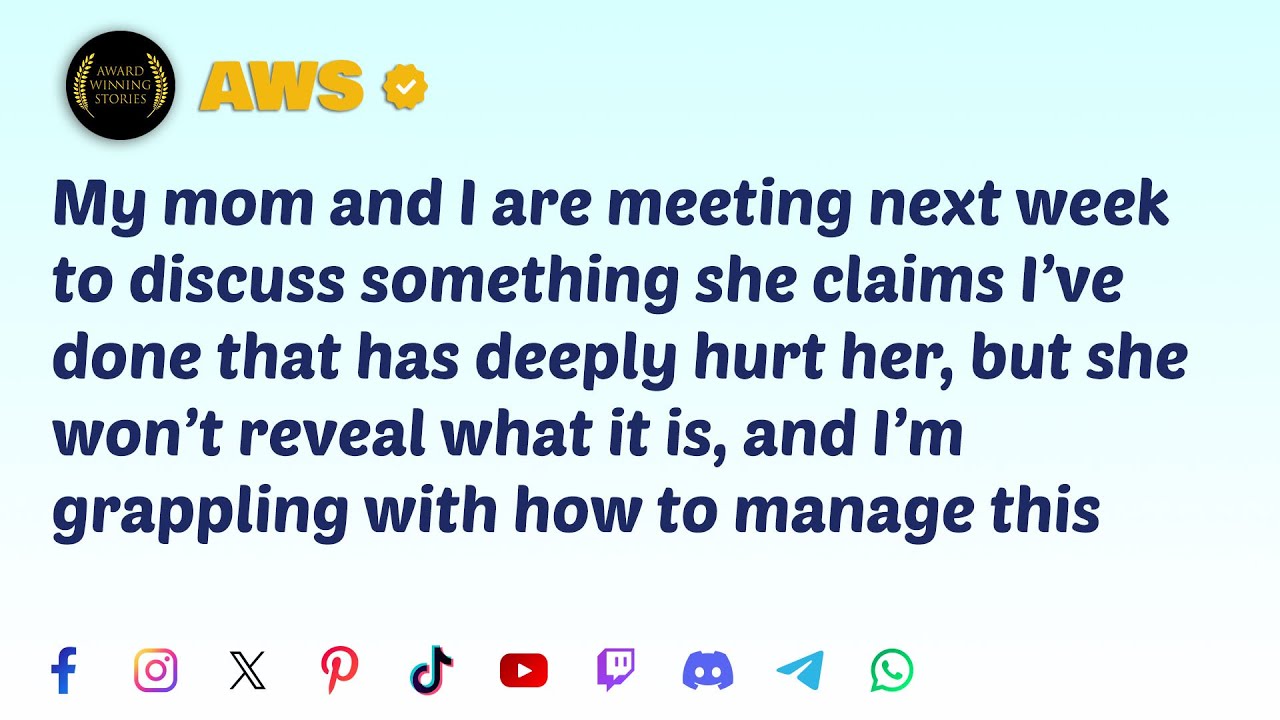 My mom and I are meeting next week to discuss something she claims I've done that has deeply hurt