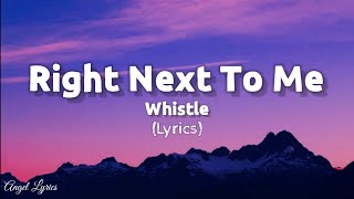 Right Next To Me By Whistle | Angel Lyrics