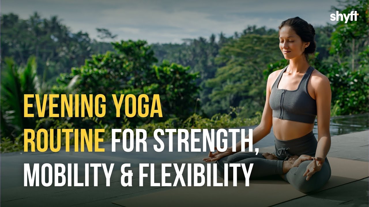 Evening Yoga Routine | Strength, Mobility and Flexibility | Shyft | Yoga & Nutrition