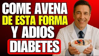 Cómo Debe Comer AVENA para REGULAR su AZÚCAR y EVITAR la Diabetes