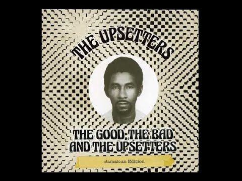 The Upsetters - The Good, The Bad And The Upsetters Full Album