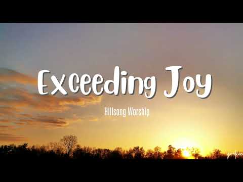 Exceeding Joy - Hillsong Worship (Lyrics)