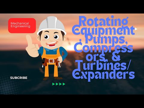 Rotating Equipment: Pumps, Compressors, & Turbines/Expanders