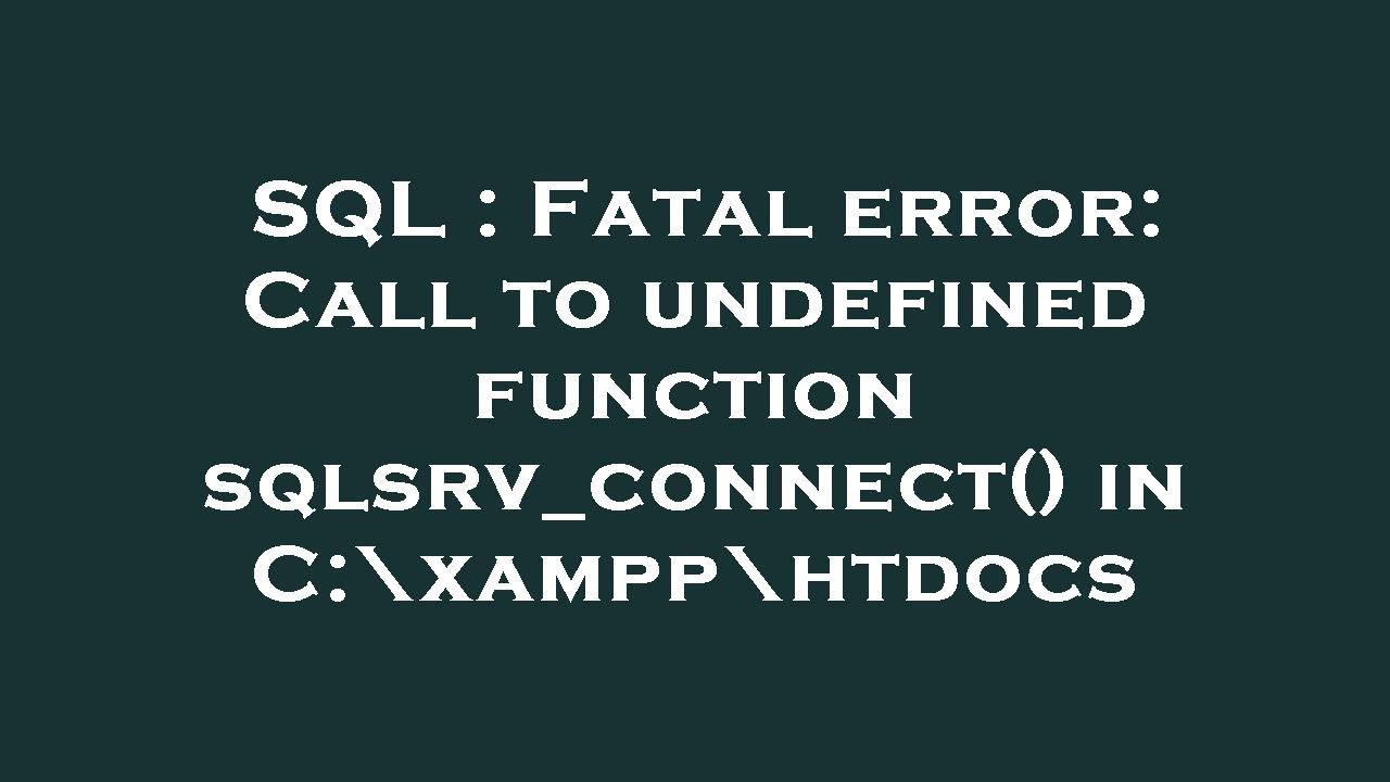 SQL : Fatal error: Call to undefined function sqlsrv_connect() in C:\xampp\htdocs