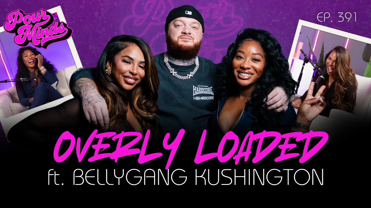 Pour Minds | Episode 391: Overly Loaded ft. Bellygang Kushington