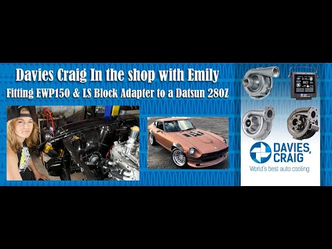 Davies Craig In the shop with Emily - Fitting EWP150 & LS Block Adapter to a Datsun 280Z