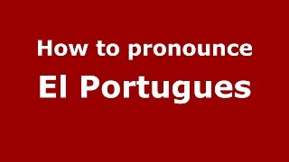 How to pronounce El Portugues