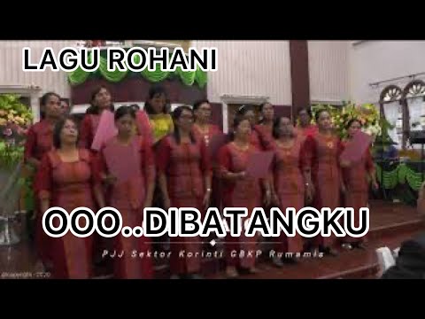 LAGU ROHANI O DIBATANGKU / LAGU ROHANI PEMASU MASUN GBKP