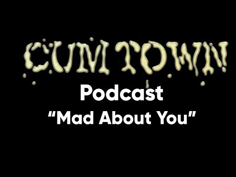 Mad About You (5-7-2018) - Cum Town Premium (EP 85)