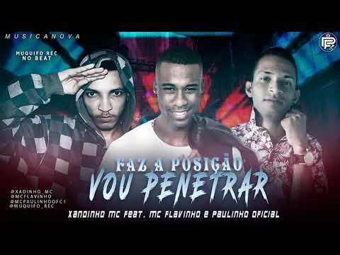 XADINHO E PAULINHO OFICIAL FEAT, MC FLAVINHO - FAZ A POSIÇÃO VOU PENETRAR