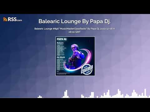 Balearic Lounge #896 "MusicMasterClassRadio" By Papa Dj. 2023-12-08 H 06:00 GMT