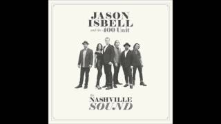 Jason Isbell and the 400 Unit - Something To Love