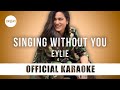Eylie - Singing Without You (Official Karaoke Instrumental) | SongJam