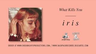 Iris - What Kills You