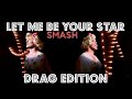 Let Me Be Your Star (DRAG Edition) SMASH 