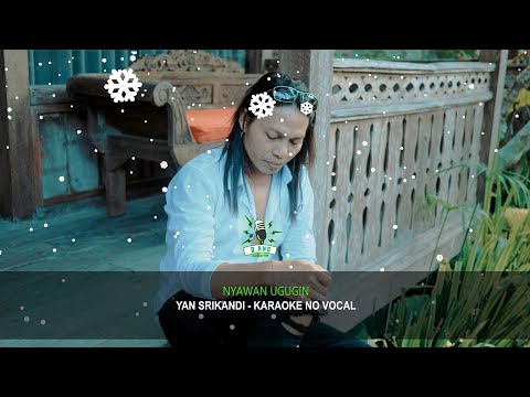 KARAOKE - NYAWAN UGUGIN Yan Srikandi