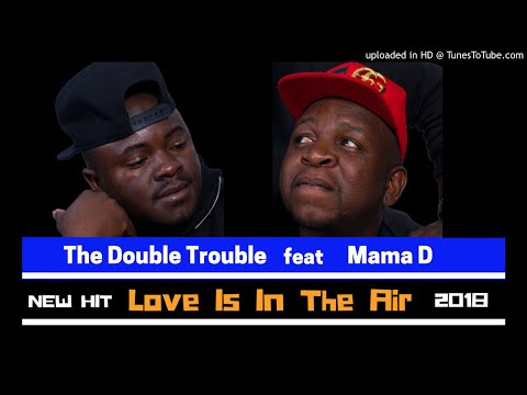 The Double Trouble ft Mama D - Love is in the air