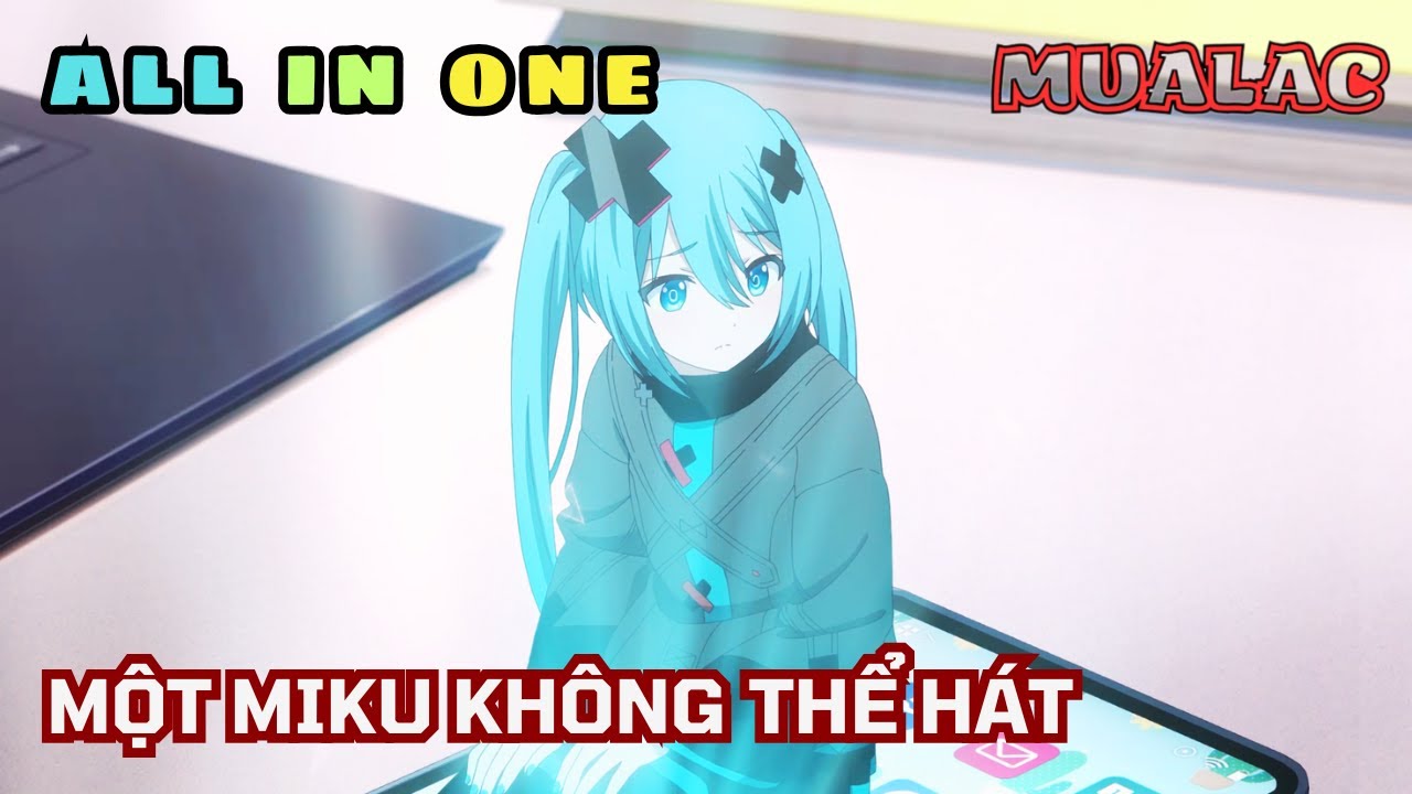 ALL IN ONE | FULL | MỘT MIKU KHÔNG THỂ HÁT - Mualac Sennin