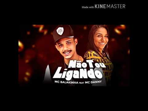 MC BALAKINHA E MC DANNY EU NÃO TÔ LIGANDO