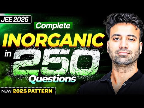 Complete Inorganic Chemistry in 250 Questions | JEE Main 2026