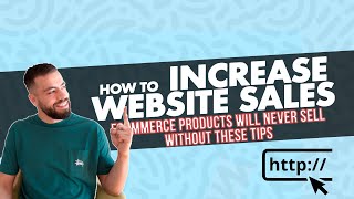 How To Increase Website Sales (Ecommerce Products Will Never Sell Without These Tips)