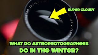 WHAT DO ASTROPHOTOGRAPHERS DO IN THE WINTER?