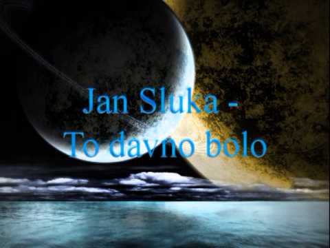 Jan Sluka - To davno bolo