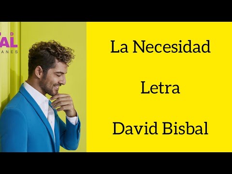 LA NECESIDAD / LETRA / DAVID BISBAL