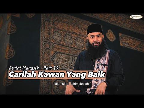 Serial Manasik Part 10  - Carilah Kawan Yang Baik