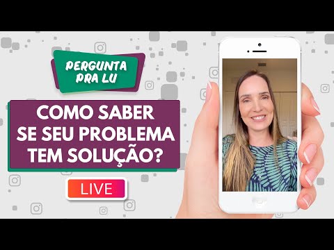 Pergunta pra Lu #239 - Como saber se seu problema tem solução?