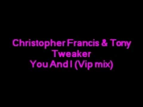 Christopher Francis & Tony Tweaker  - You And I (Vip mix)