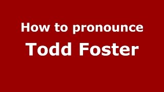 How to pronounce Todd Foster