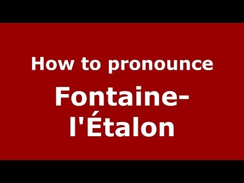 How to pronounce Fontaine-l'Étalon (French/France) - PronounceNames.com