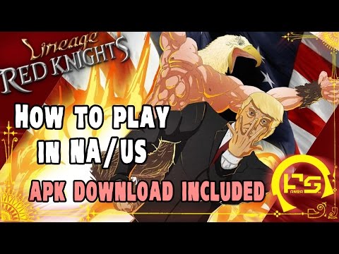 HOW TO PLAY LINEAGE RED KNIGHTS IN NORTH AMERICA / US!! NEWEST APK FILE INCLUDED!!