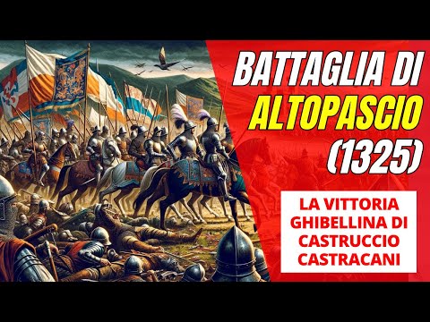 La battaglia di Altopascio del 1325 - la Vittoria Ghibellina di Castruccio Castracani