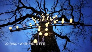 LO-FANG / WHEN WE&#39;RE FIRE