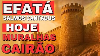 Louvor EFATÁ! Ouça Agora para Derrubar as Muralhas e Abrir as Portas Hoje | Salmos Cantados