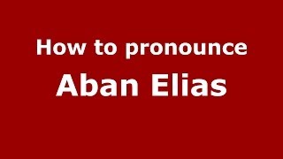 How to pronounce Aban Elias